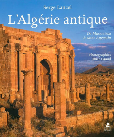 L'Algérie antique. De Massinissa à saint Augustin.