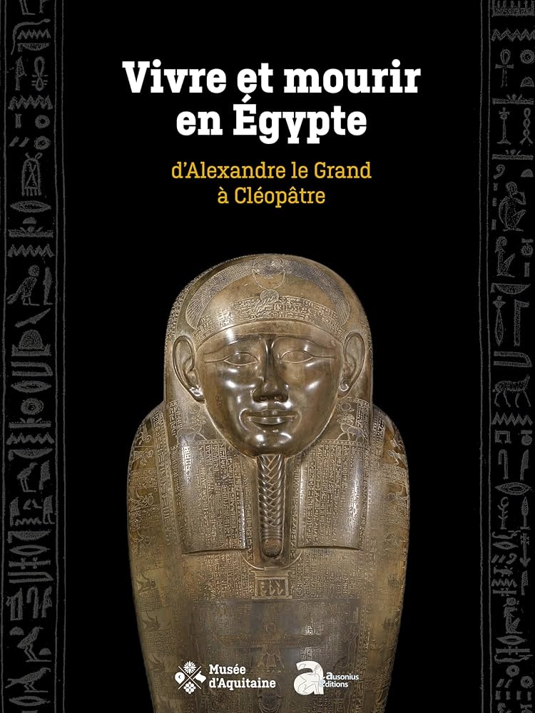 Vivre et mourir en Egypte, d'Alexandre le Grand à Cléopâtre.