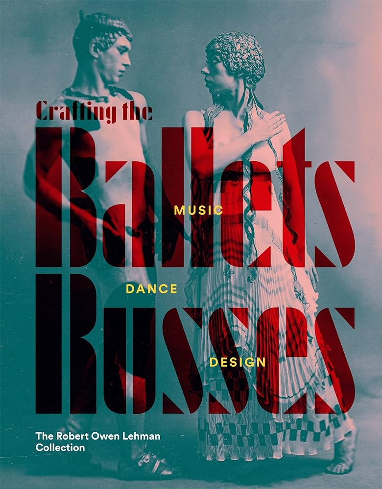 Crafting the Ballets Russes. Music, Dance, Design.