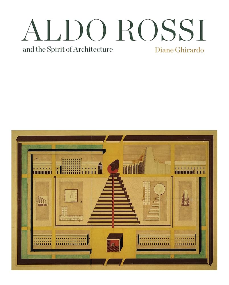 Aldo Rossi and the Spirit of Architecture.