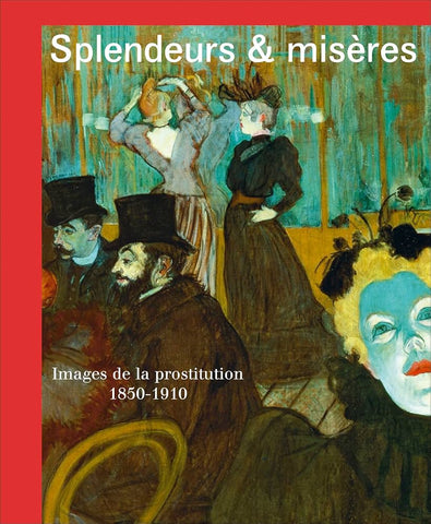 Splendors and Miseries. Images of Prostitution 1850-1910.