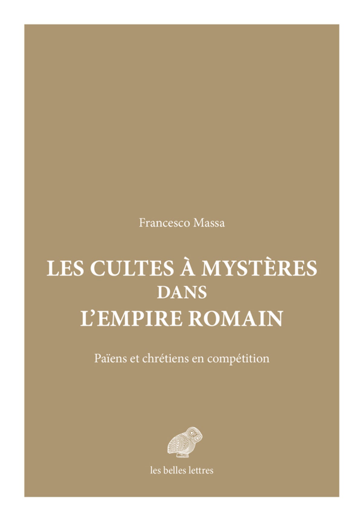 Les cultes à mystères dans l'Empire romain: Païens et chrétiens en compétition.