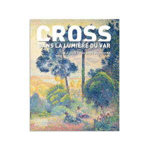 Henri-Edmond Cross dans la lumière du Var : le plus beau pays du monde.