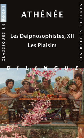 Les Deipnosophistes, XII. Les plaisirs.