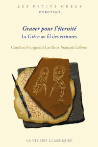 Graver pour l'éternité. La Grèce au fil des écritures.
