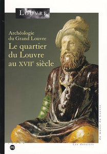 Archéologie du Grand Louvre: Le quartier du Louvre au XVIIe siècle.