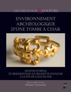 Environnement archéologique d'une tombe à Char: Les sites d'Orval et Bricqueville-La-Blouette (Manche) à la fin de l'âge du fer.