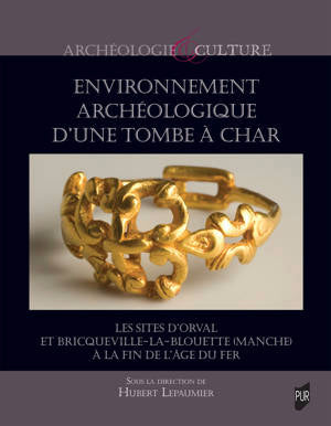 Environnement archéologique d'une tombe à Char: Les sites d'Orval et Bricqueville-La-Blouette (Manche) à la fin de l'âge du fer.