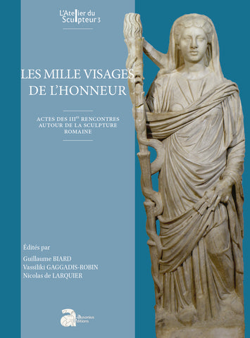 Les mille visages de l'honneur: Actes des IIIe rencontres autour de la sculpture romaine.