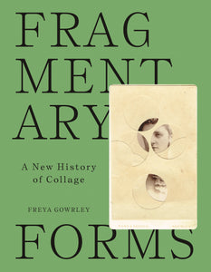 Fragmentary Forms. A New History of Collage.