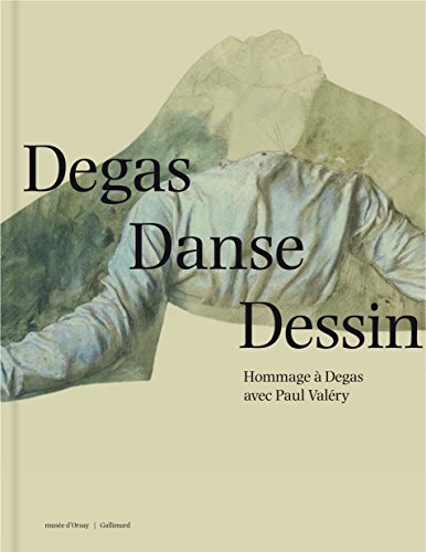 Degas, Danse, Dessin. Hommage à Degas avec Paul Valéry.