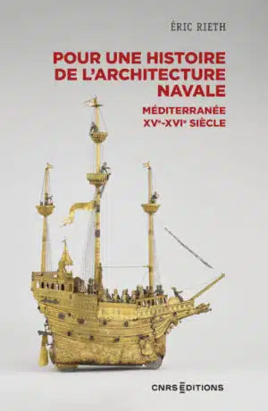 Pour une histoire de l'architecture navale:Méditerranée XVe-XVIe siècle.