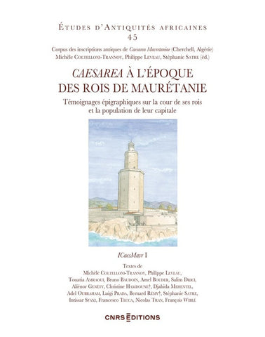 CAESAREA à l'époque des rois de Maurétanie. Témoignages épigraphiques sur la cour de ses rois et la population de leur capitale. Etudes d'antiquités africaines 45.