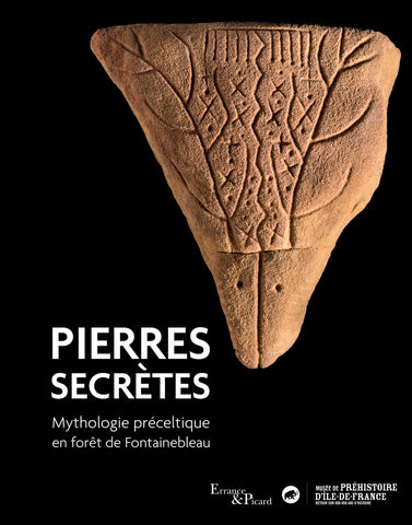 Pierres secrètes: Mythologie préceltique en forêt de Fontainebleau.