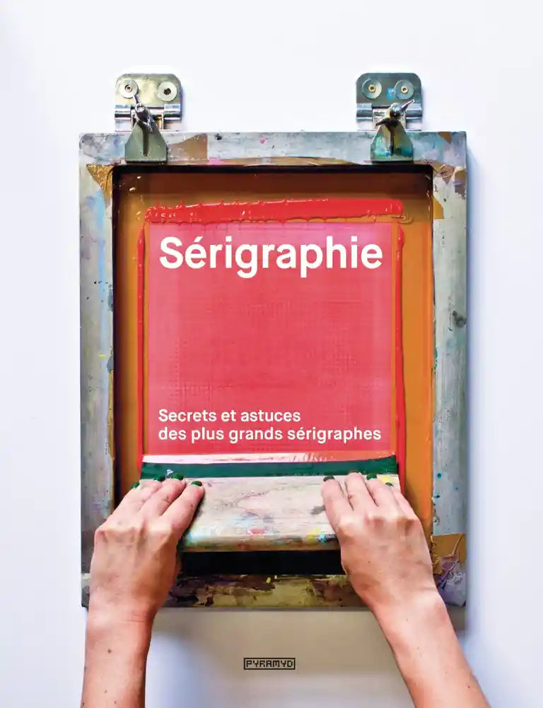 Sérigraphie: Secrets et astuces des plus grands sérigraphes.