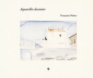 Françoise Nunez: Aquarelles dessinées.