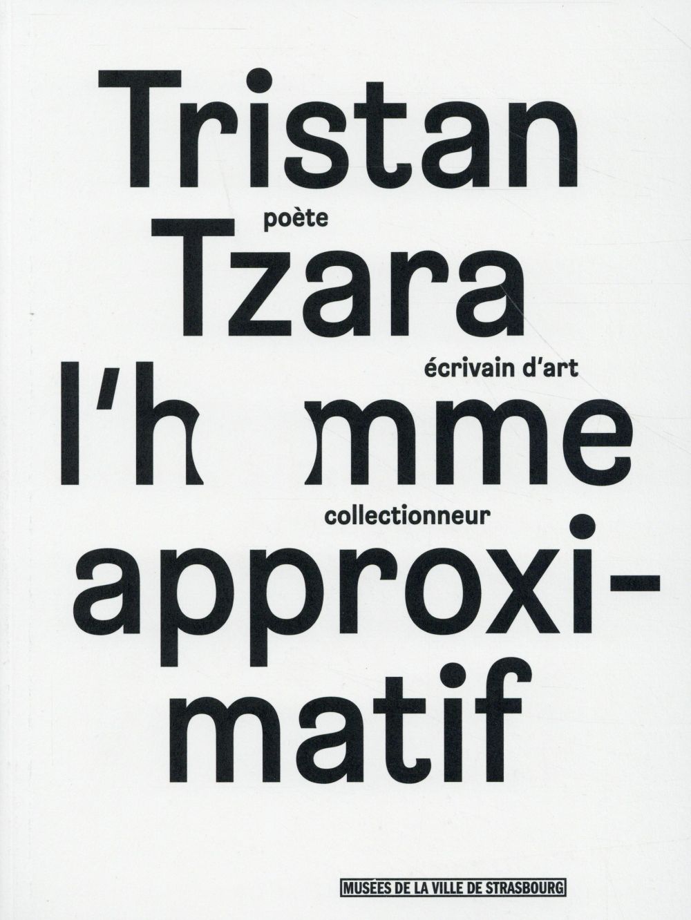 Tristan Tzara l'homme approximatif.