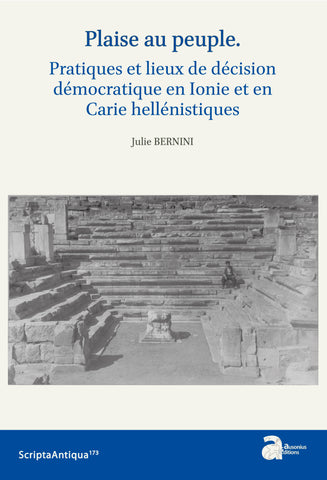 May the people please: Practices and places of democratic decision-making in Hellenistic Ionia and Caria. ScriptaAntiqua159.