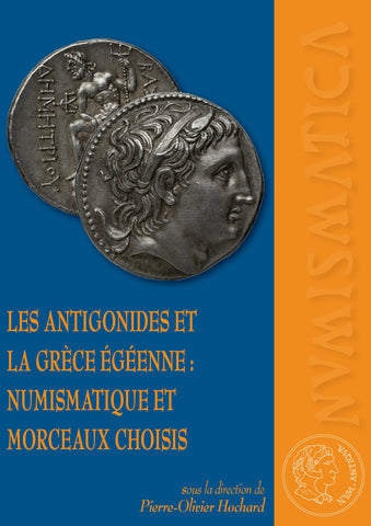 Les Antigonides et la Grèce égéenne : numismatique et morceaux choisis. Collection Numismatica Antiqua (15);