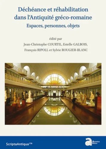 Déchéance et réhabilitation dans l'Antiquité gréco-romaine: Espaces, personnes, objets. "Scripta Antiqua" 176.