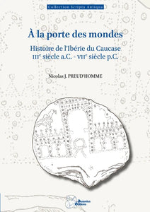 A la porte des mondes: Histoire de l'Ibérie du Caucase (IIIe siècle a.C. - VIIe siècle p.C.).