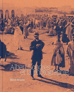 Albert Londres et la photographie.