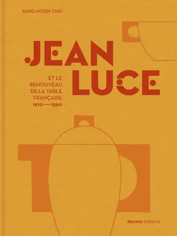 Jean Luce et le renouveau de la table française 1910-1960.