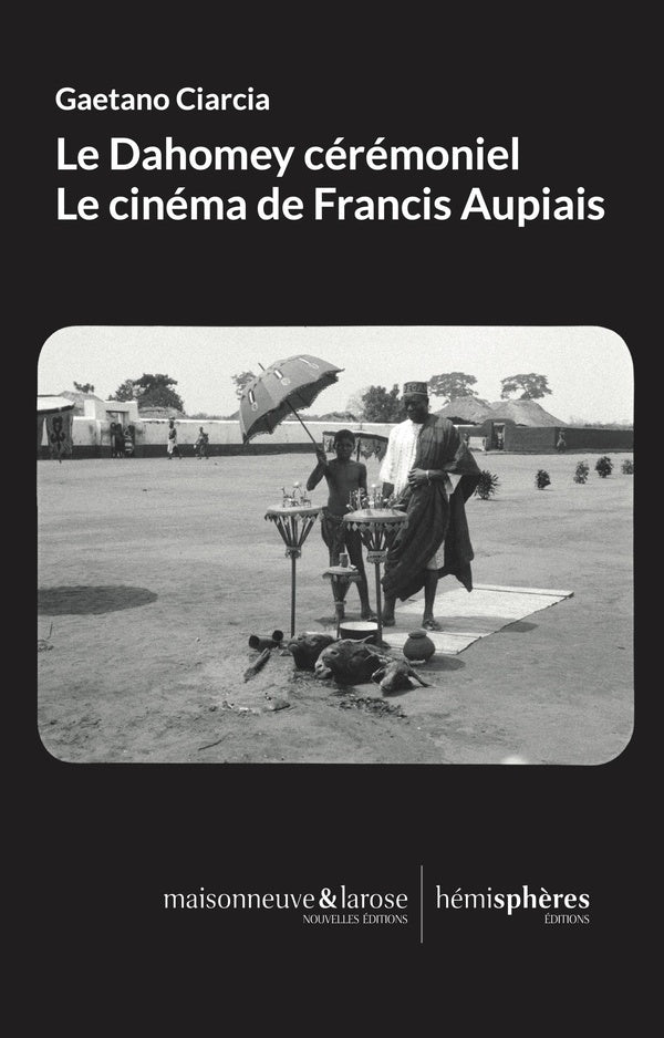 Le Dahomey cérémoniel: Le cinéma de Francis Aupiais.