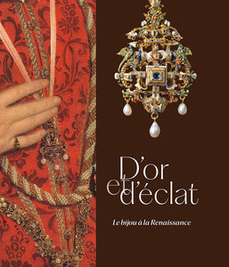 D'or et d'éclat. Le bijou à la Renaissance.