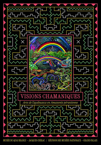 Visions chamaniques - Arts de l'ayahuasca en Amazonie péruvienne.