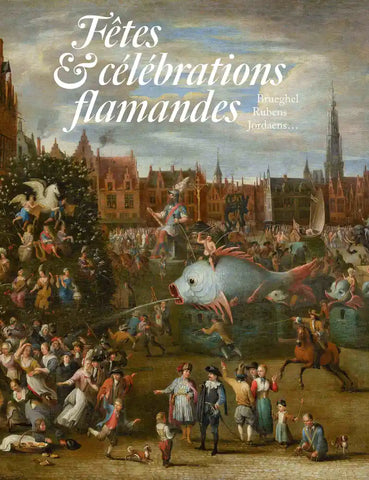 Fêtes et célébrations flamandes : Brueghel, Rubens, Jordaens...