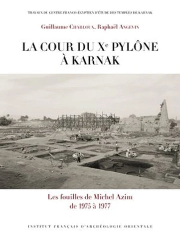 La cour du Xe Pylône à Karnak: Les fouilles de Michel Azim de 1975 à 1977. IF 1320. BiGen 75.