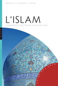 L'Islam: Fondements, pratiques, civilisations.