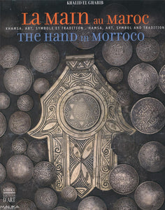 La main au Maroc. Khamsa, art, symbole et tradition.