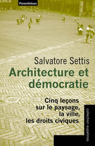 Architecture et démocratie: Cinq leçons sur le paysage, la ville, les droits civiques.