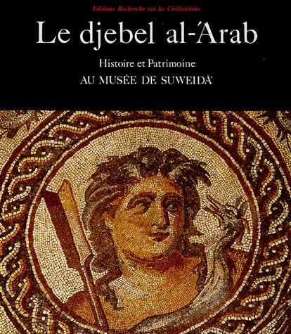 Le djebel al-'Arab. Histoire et Patrimoine au musée de Suweida.