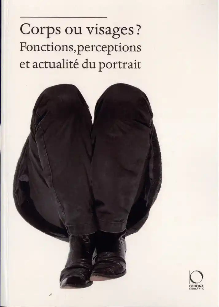 Corps ou visages? Fonctions, perceptions et actualité du portrait.