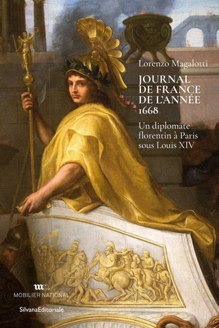 Lorenzo Magalotti. Journal de France de l'année 1668. Un diplomate florentin à Paris sous Louis XIV.