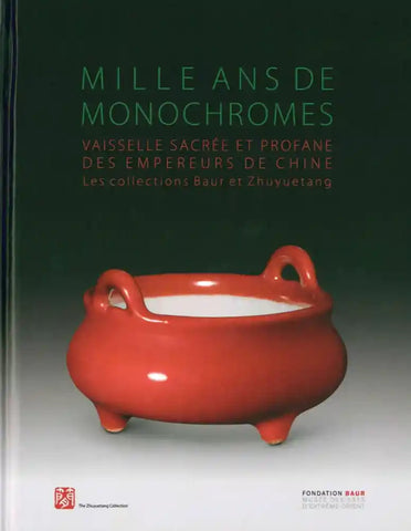 Mille ans de monochromes. Vaisselle sacrée et profane des empereurs de Chine. Les collections Baur et Zhuyuetang.