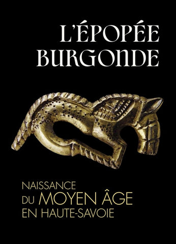 L'épopée Burgonde. Naissance du Moyen-Age en Haute-Savoie.