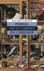 Peiresc ou le cabinet de curiosités.