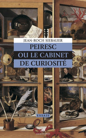 Peiresc ou le cabinet de curiosités.