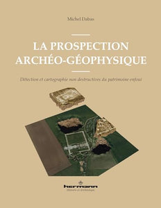 La prospection archéo-géophysique. Détection et cartographie non destructive du patrimoine enfoui.