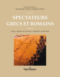 Spectateurs grecs et romains: Corps, régimes de présence, modalités d'attention.