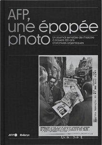 AFP, une épopée photo: un journal sensible de l'histoire à travers 120 ans d'archives argentiques.