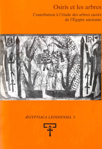 Osiris et les arbres: Contribution à l'étude des arbres sacrés de l'Egypte ancienne. Aegyptiaca Leodiensia 3..