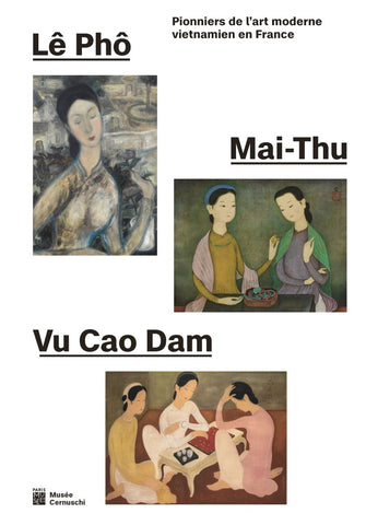 Le Pho, Mai-Thu, Vu Cao Dam. Pionniers de l'art moderne vietnamien en France.