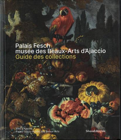 Palais Fesch. Musée des Beaux-Arts d'Ajaccio. Guide des collections.