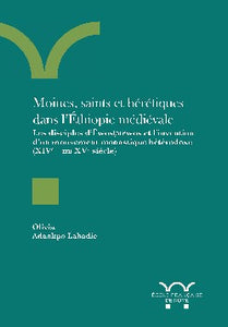 Moines, saints et hérétiques dans l'Ethiopie médiévale: Les disciples d'Ewostatewos et l'invention d'un mouvement monastique hétérodoxe (XIVe-milieu du XVe siècle).BEFAR 407.