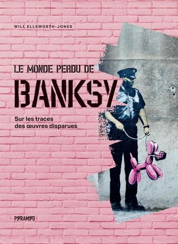 Le monde perdu de Banksy. Sur les traces des œuvres disparues.
